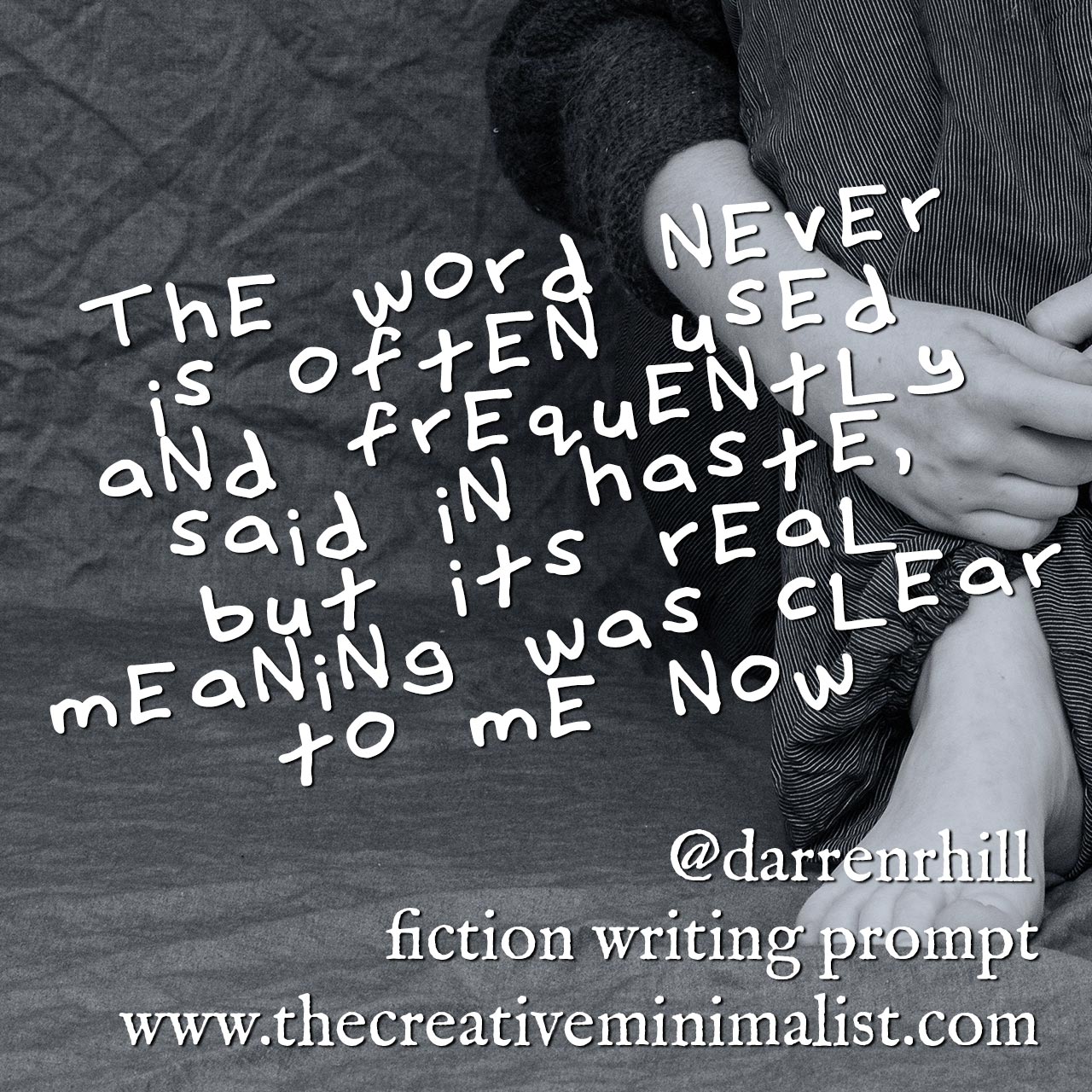 The word never is often used and frequently said in haste, but its real meaning was clear to me now - Friday Fiction Writing Prompt