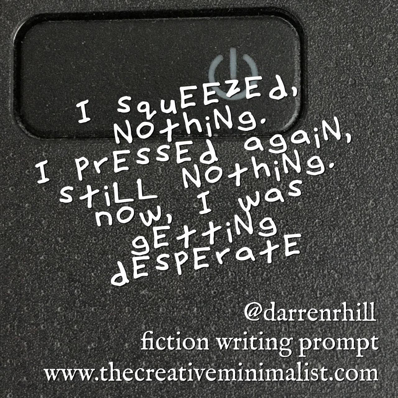 I squeezed, nothing. I pressed again, still nothing. Now, I was getting desperate Friday Fiction Writing Prompt