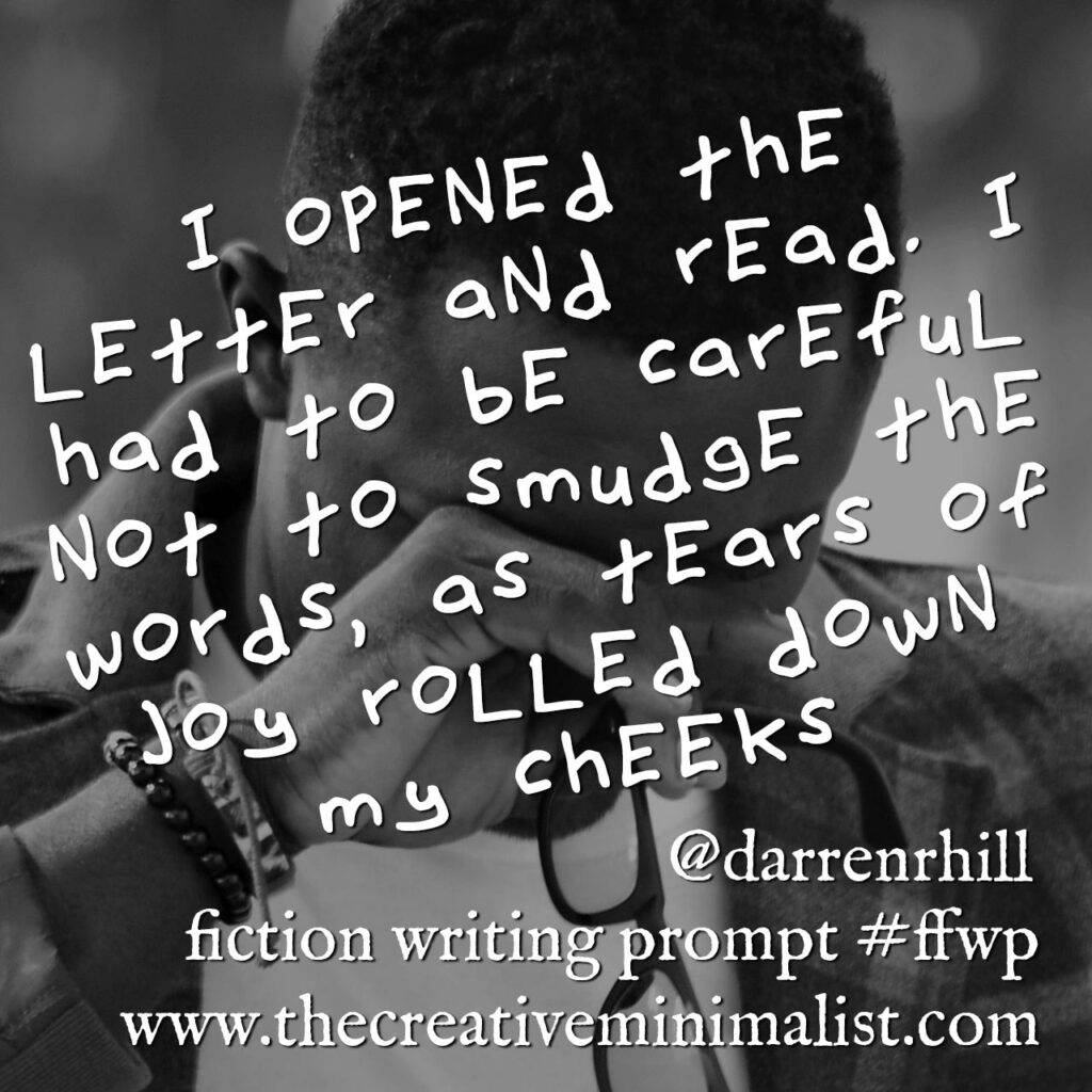 happy mail - I opened the letter and read. I had to be careful not to smudge the words, as tears of joy rolled down my cheeks a Friday Fiction Writing Prompt 