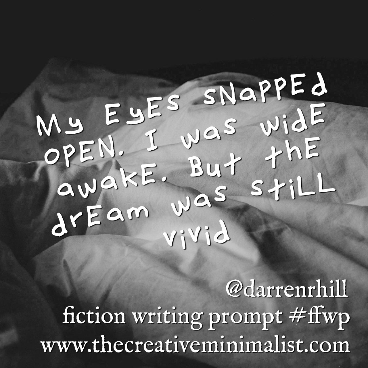 My eyes snapped open. I was wide awake. But the dream was still vivid. Friday Fiction Writing Prompt about dreaming