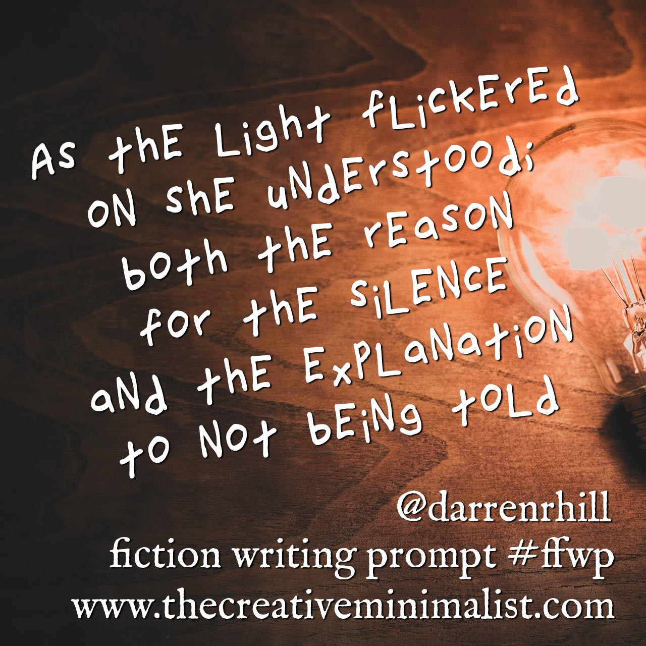 As the light flickered on she understood; both the reason for the silence and the explanation to not being told - fiction writing prompt @darrenrhill #ffwp