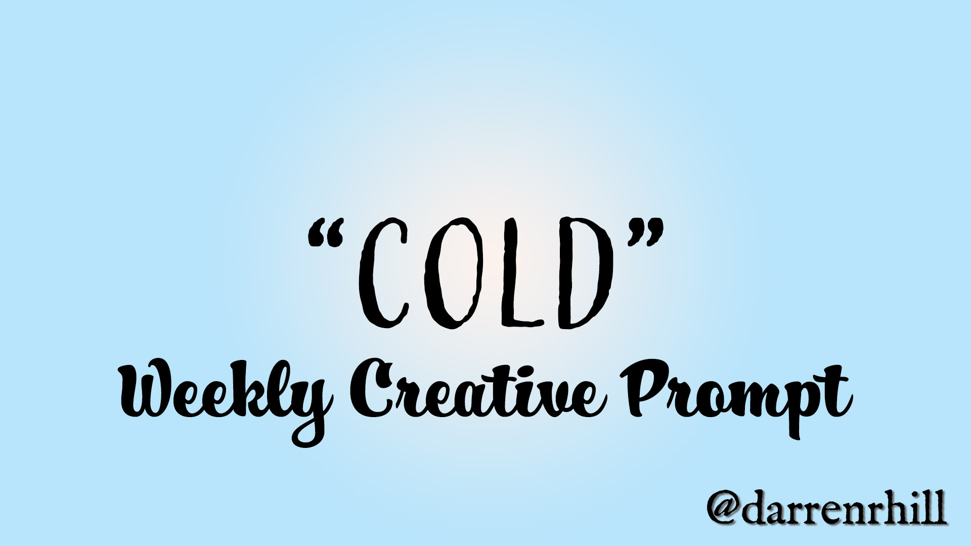 Cold - weekly creative prompt @darrenrhill