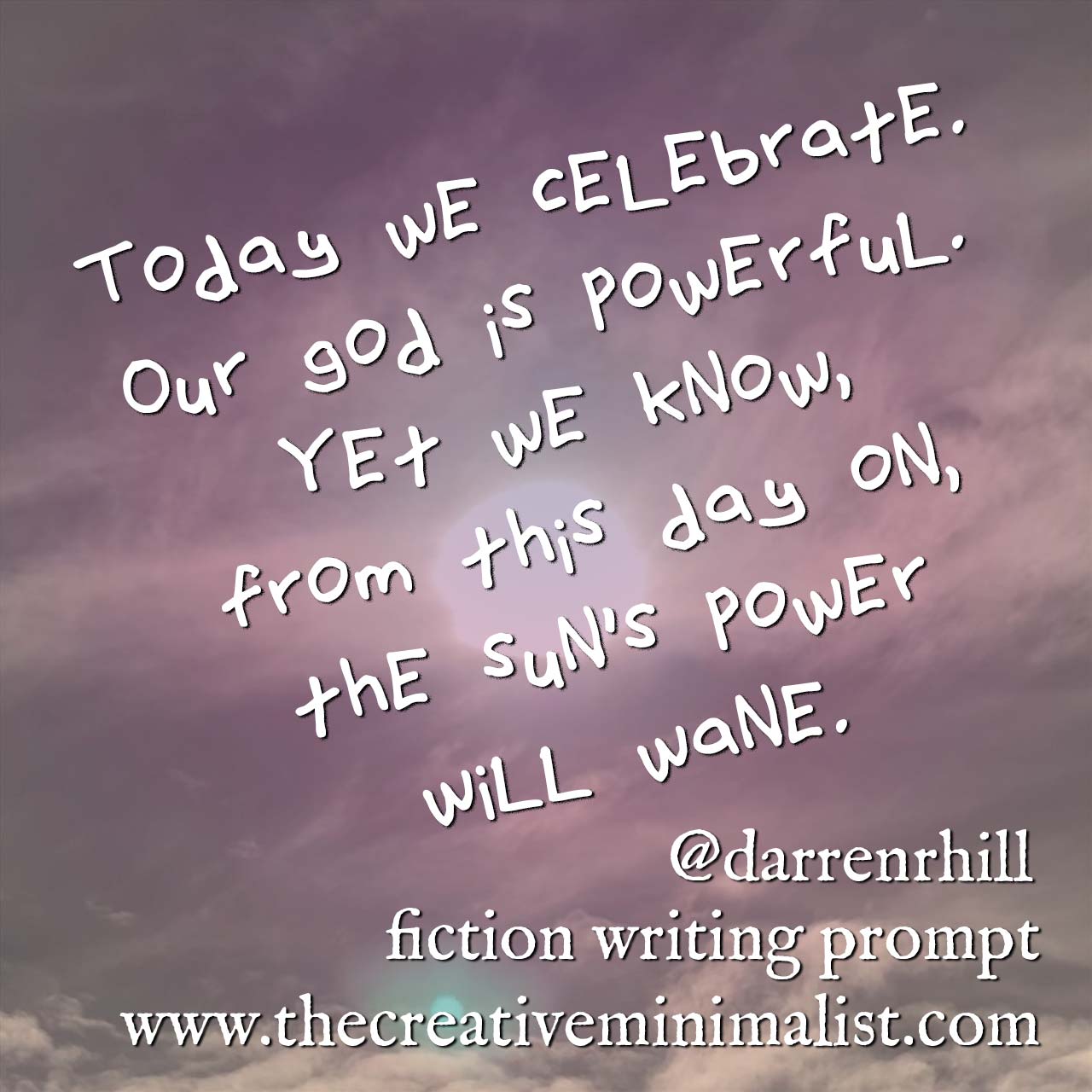 Today we celebrate. Our god is powerful. Yet we know, from this day on, the sun’s power will wane. Fiction writing prompt