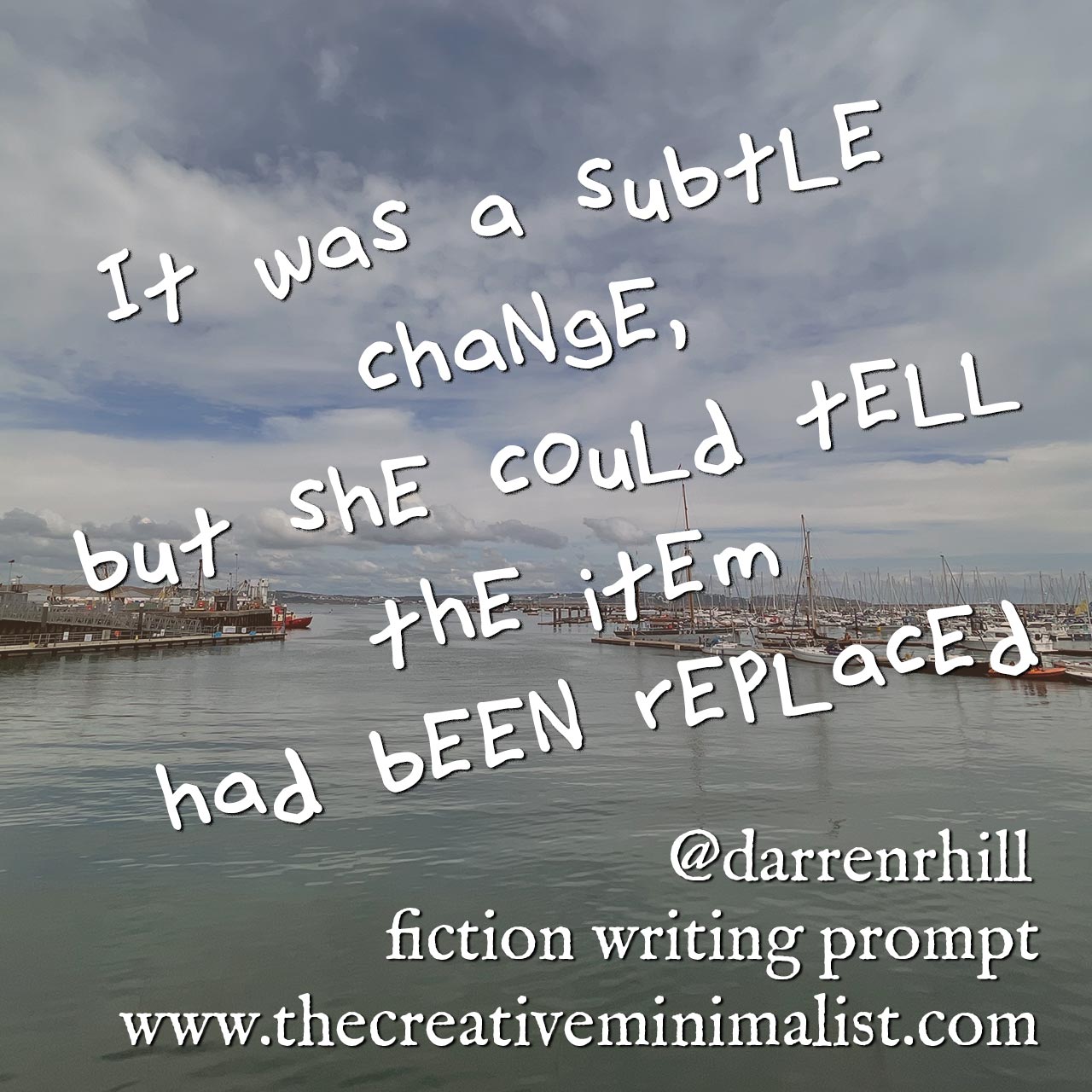 It was a subtle change, but she could tell the item had been replaced. - fiction writing prompt