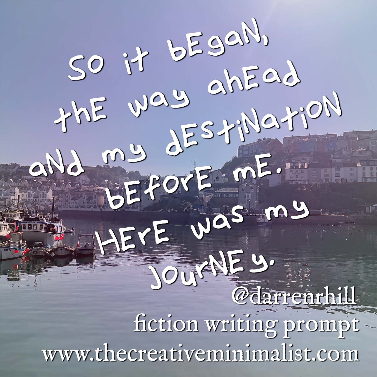 So it began, the way ahead and my destination before me. Here was my journey. - fiction writing prompt