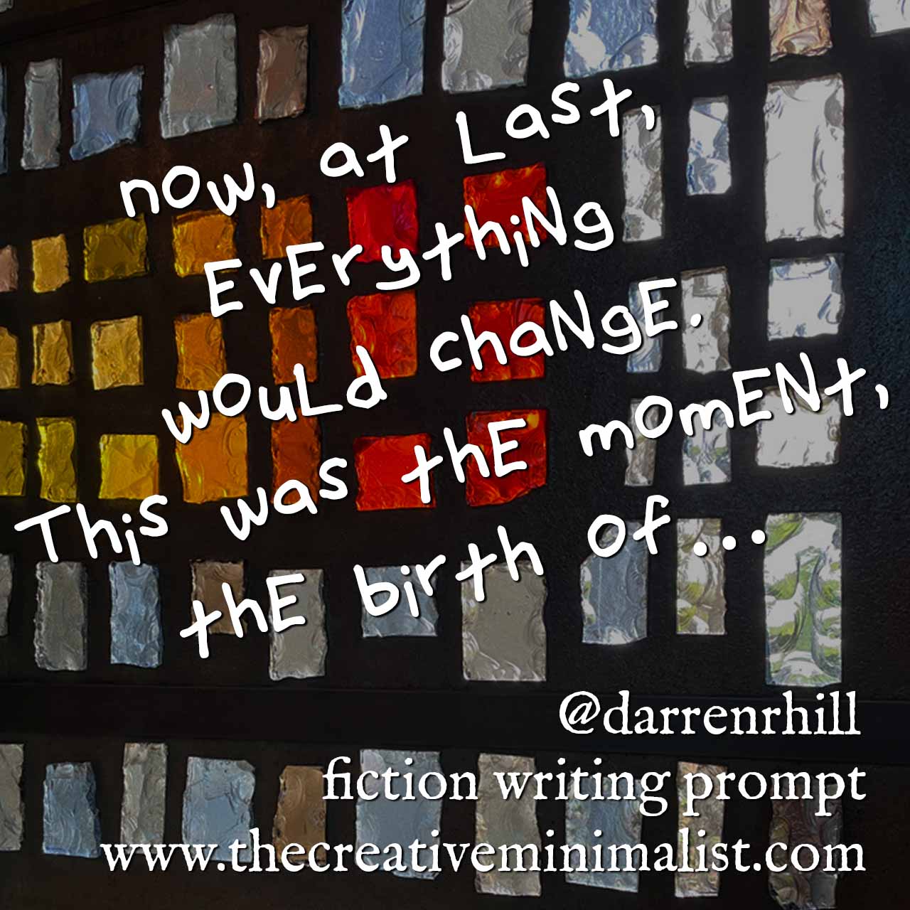 Now, at last, everything would change. This was the moment, the birth of… fiction writing prompt