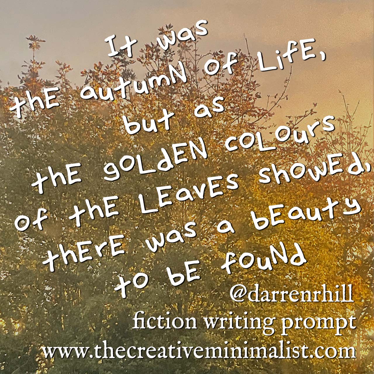 It was the autumn of life, but as the golden colours of the leaves showed, there was a beauty to be found. fiction writing prompt #thecreativeminimalist