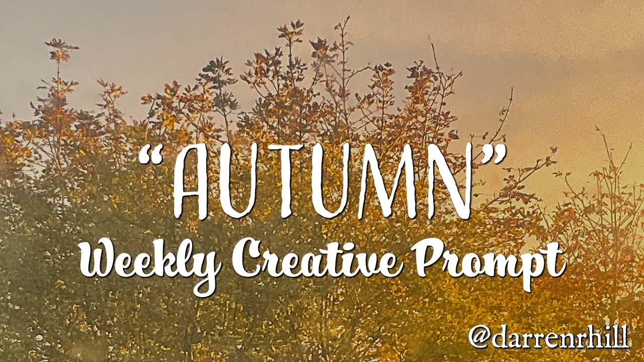 Autumn weekly creative prompt @darrernhill