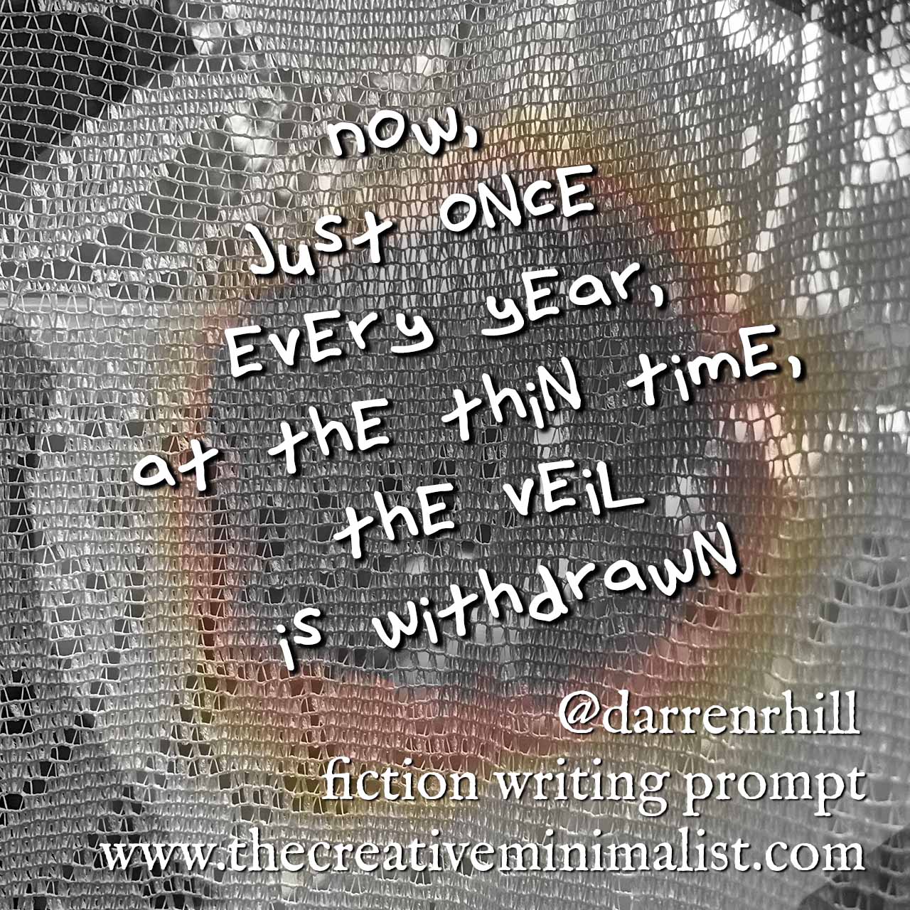 Now, just once every year, at the thin time, the veil is withdrawn. fiction writing prompt @darrenrhill