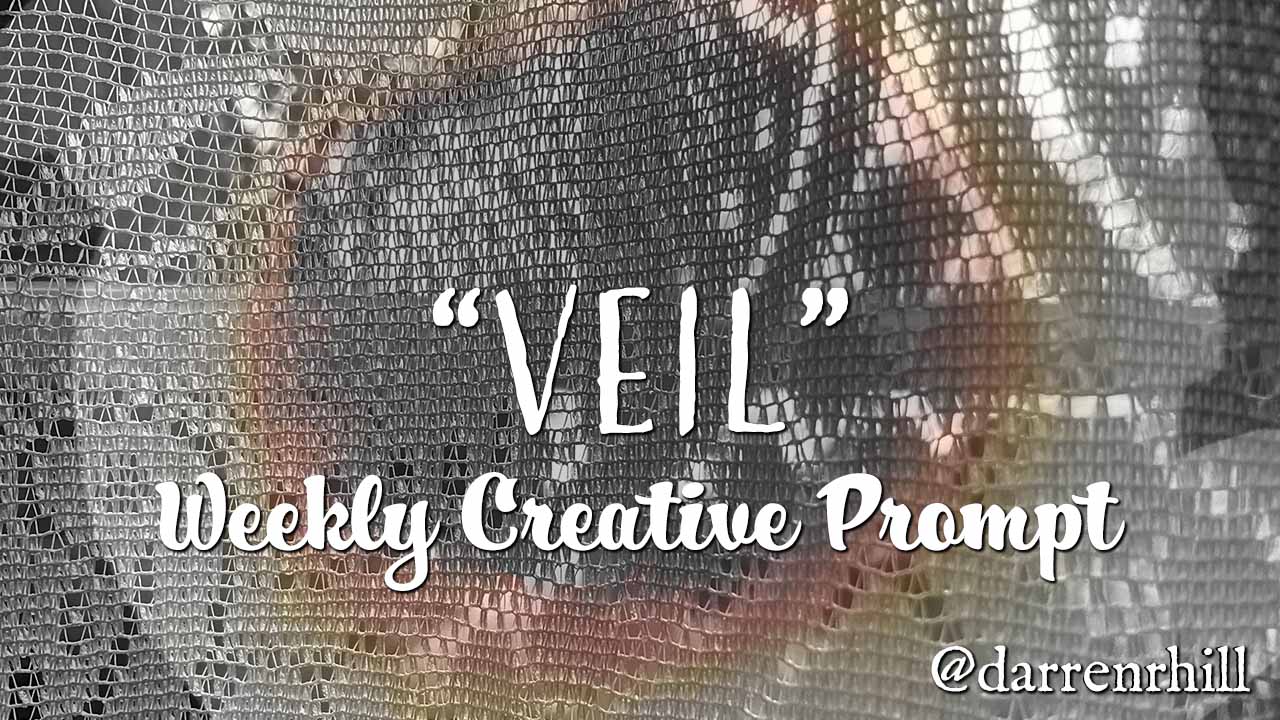 veil weekly creative prompt @darrenrhill