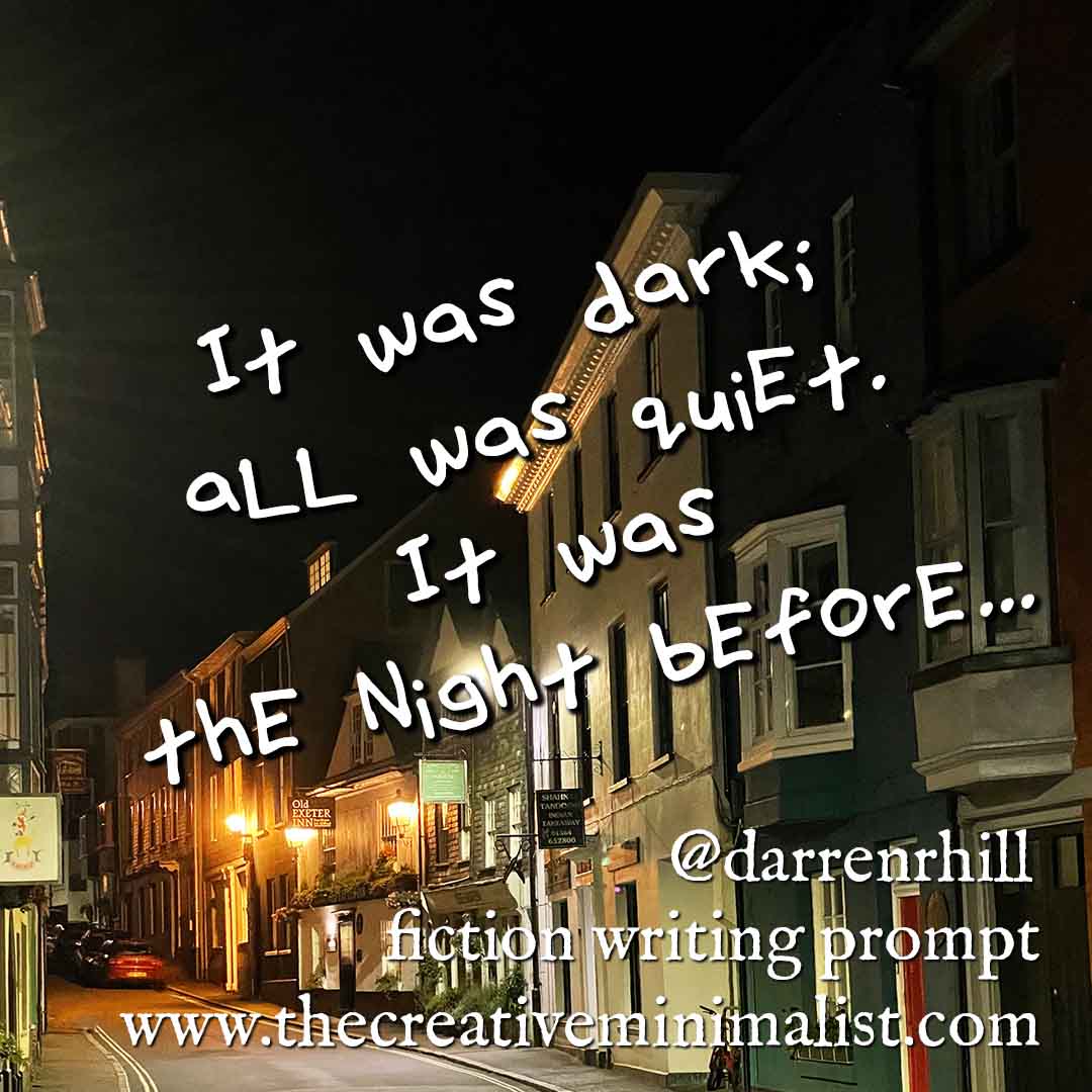 It was dark. All was quiet. It was the night before… fiction writing prompt @darrenrhill