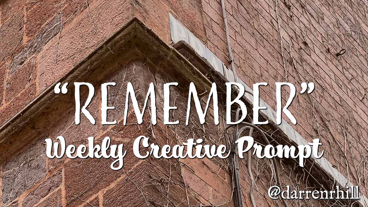 Remember weekly creative prompt @darrenrhill