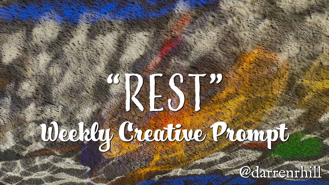 Rest weekly creative prompt @darrenrhill