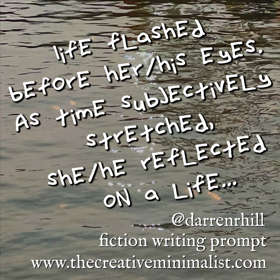 Life flashed before her/his eyes. As time subjectively stretched, she/he reflected on a life... fiction writing prompt @darrenrhill over an image of light reflecting on water