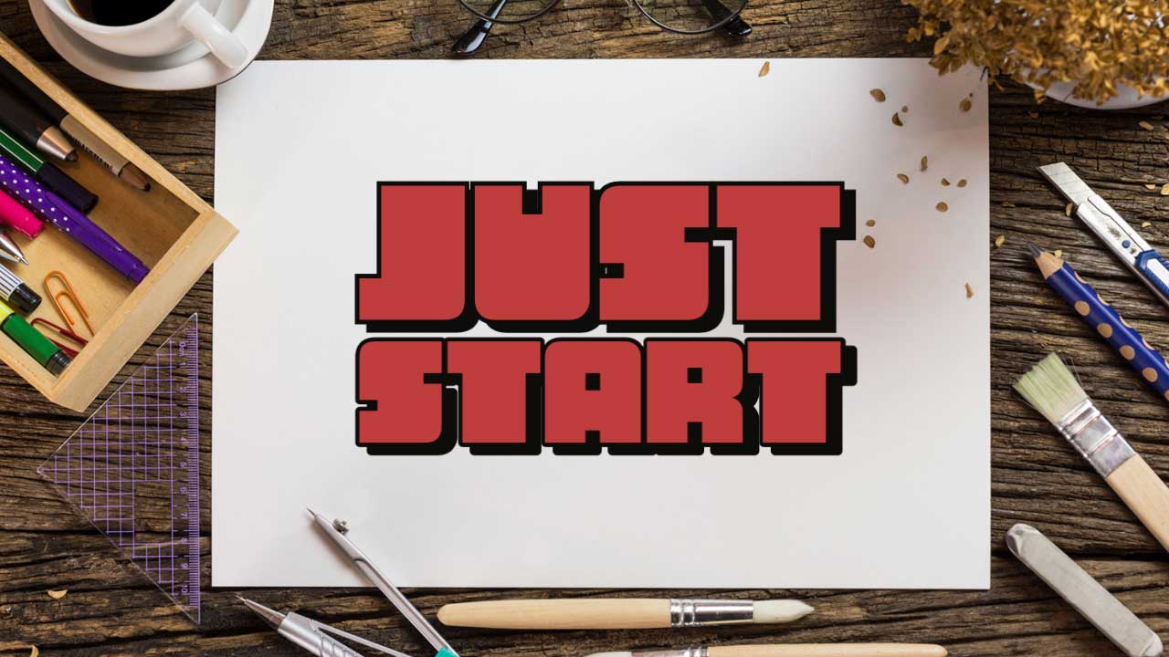Just start