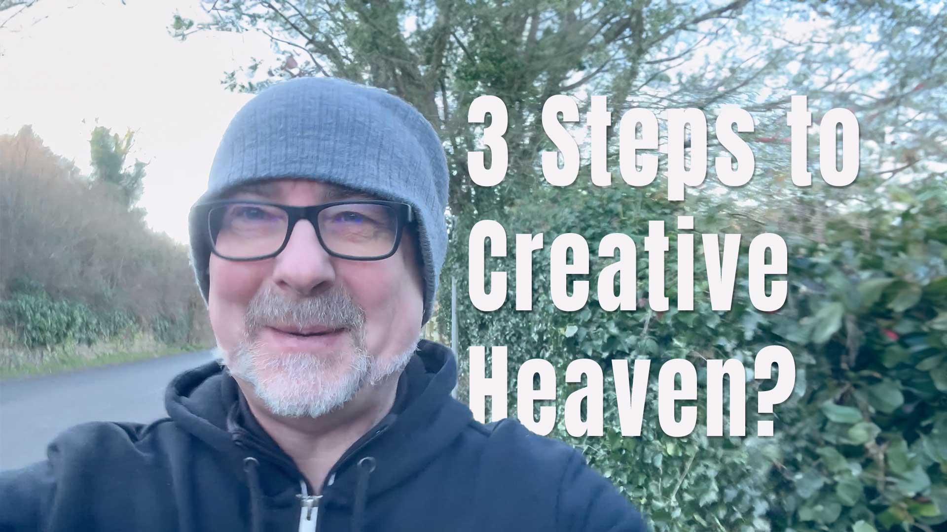 3 Steps to Creative Heaven?