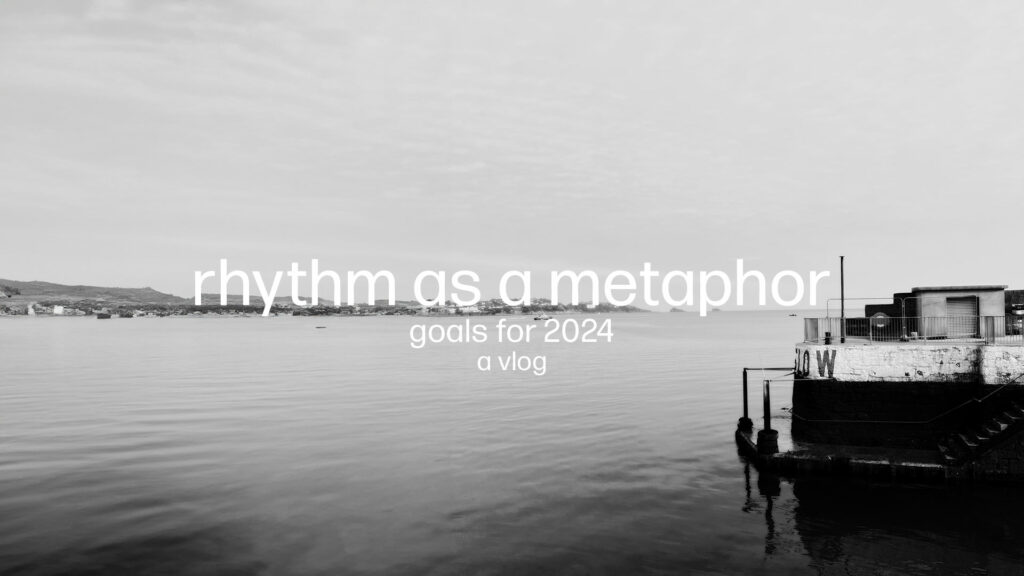 rhythm as a metaphor, goals for 2024 a vlog - text overage of harbour