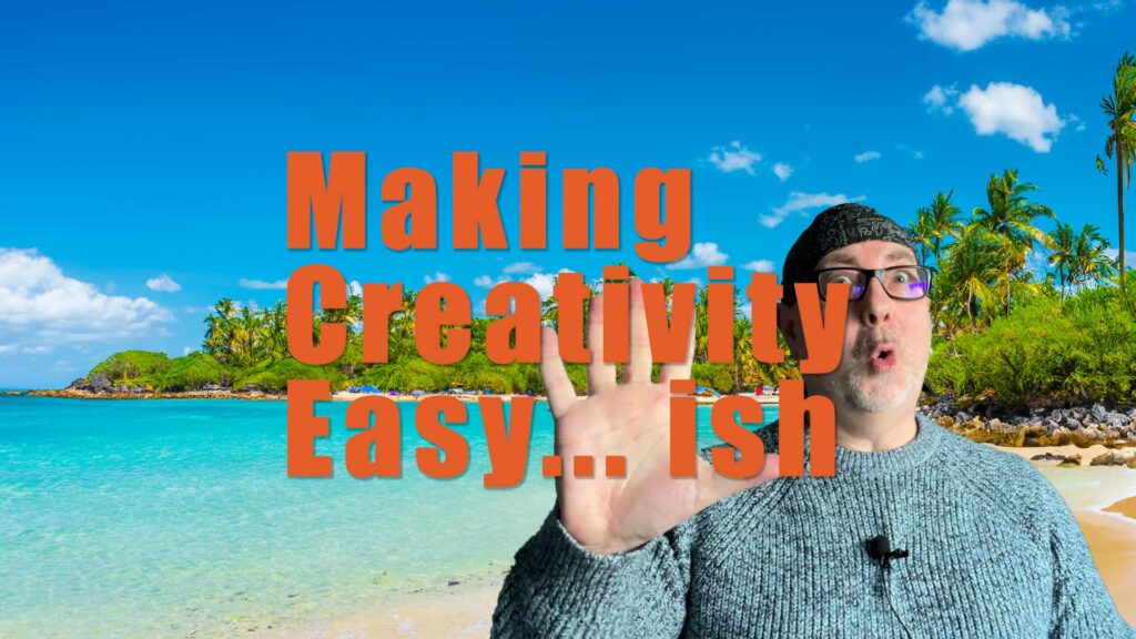 Making creativity easy text with a picture of me in front of a sandy beach