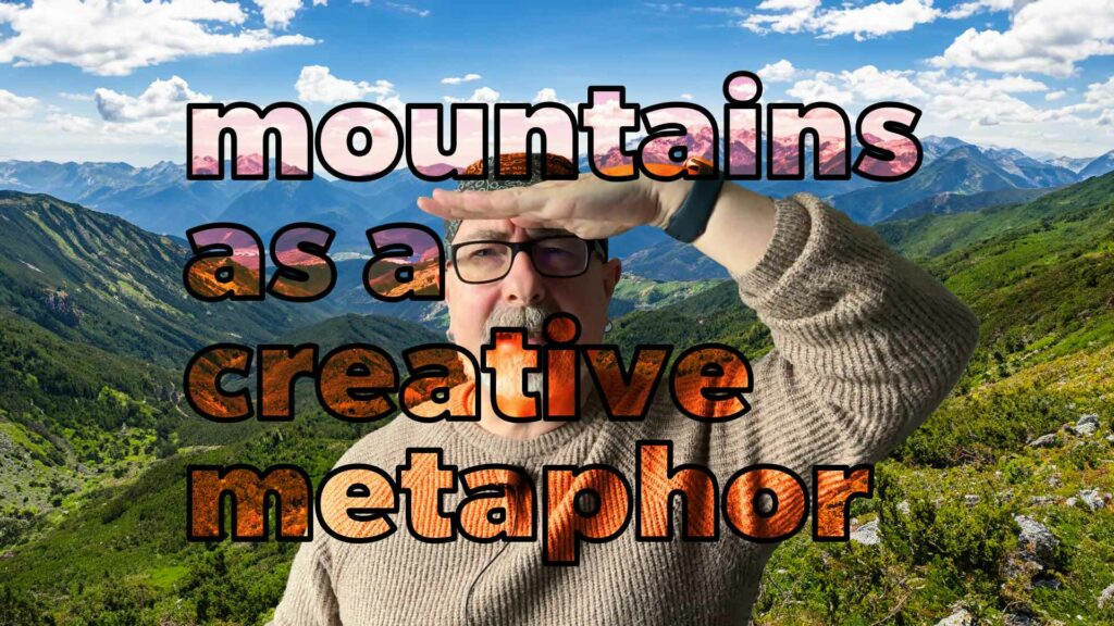 mountains as a creative metaphor text with an image of me in front of mountains