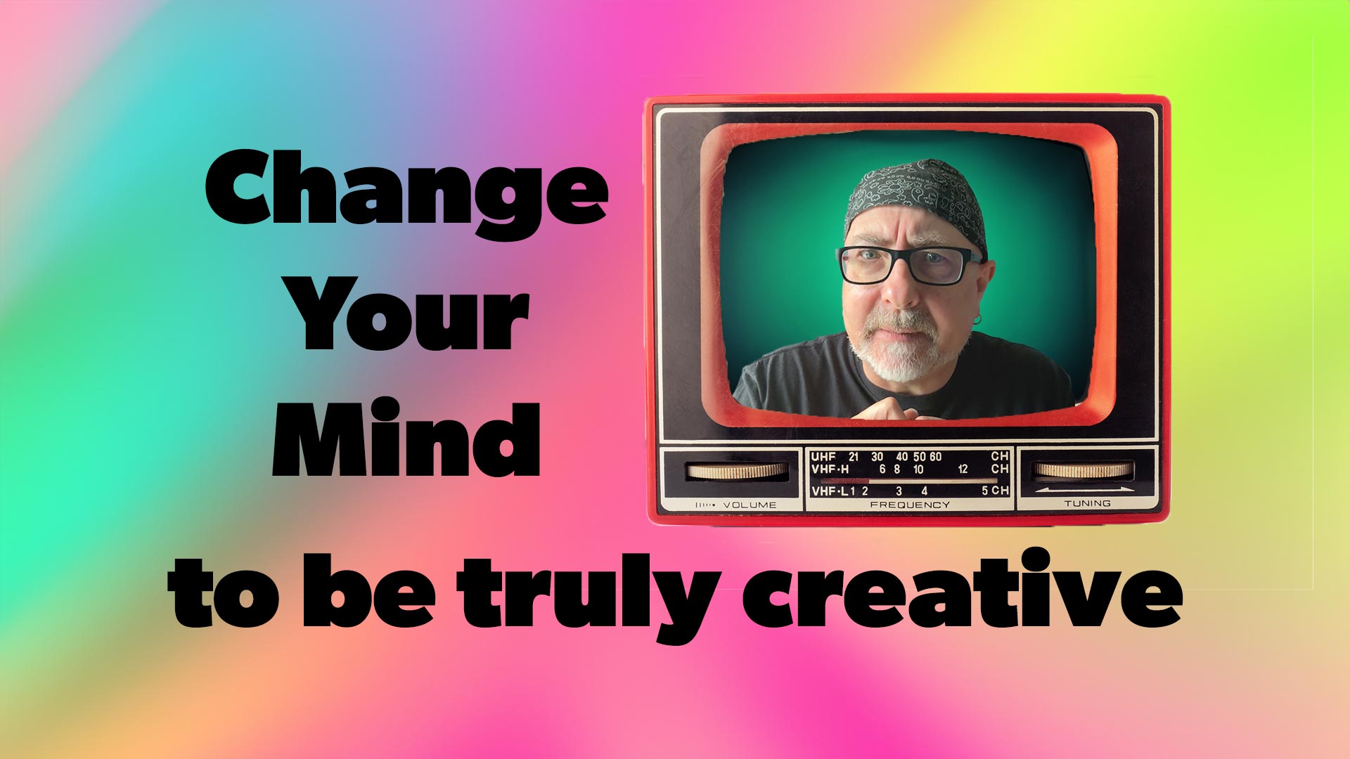 Change your mind to be truly creative