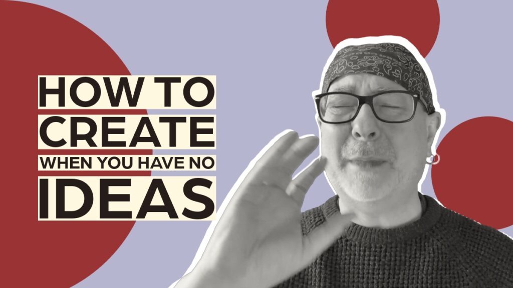 how to create when you have no idea