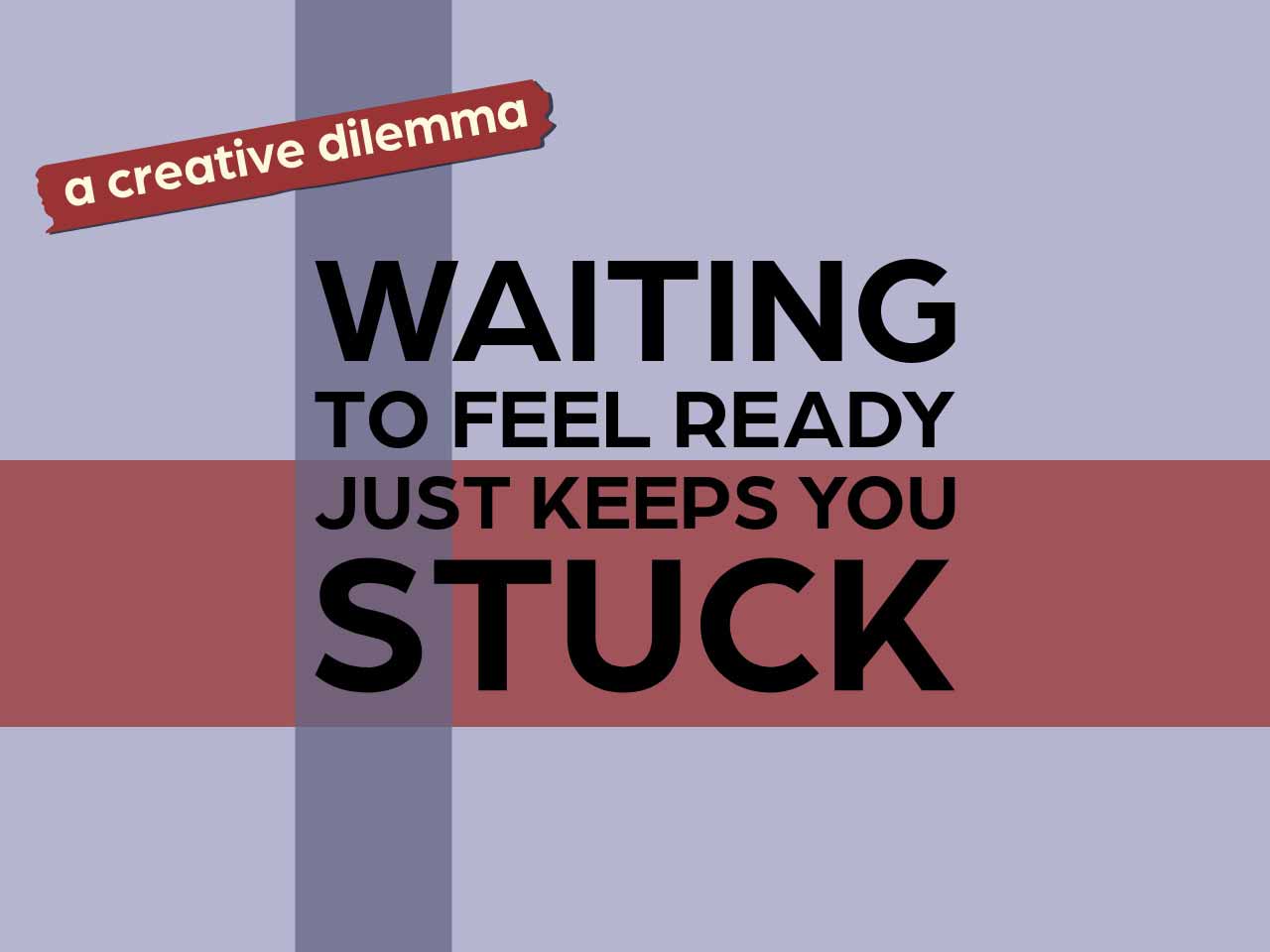Waiting to feel ready just keeps you stuck