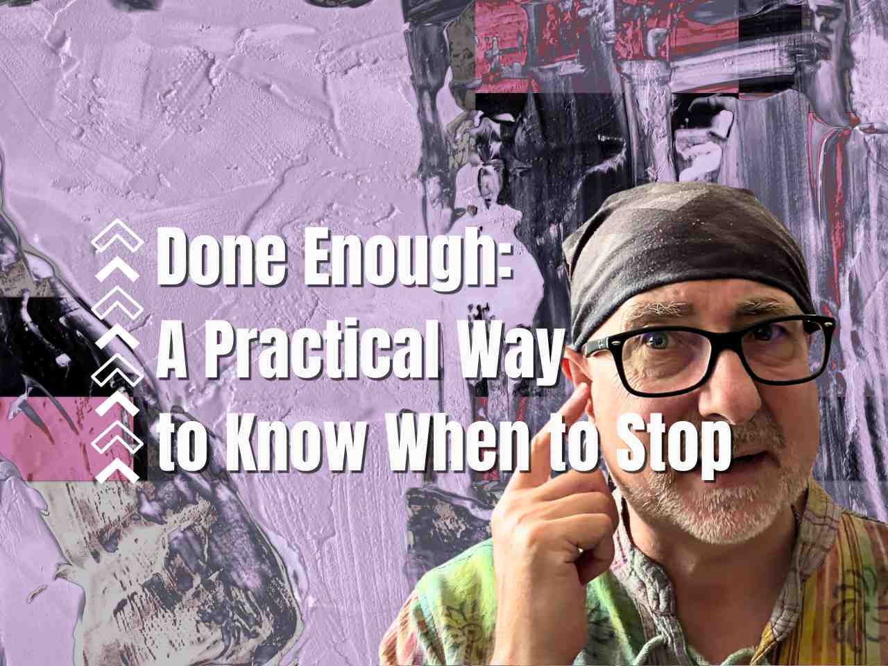 Done enough: A practical way to know when to stop - text with an image of me