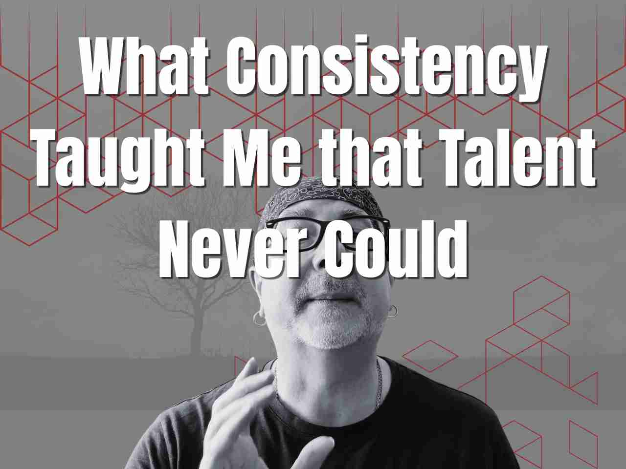 What Consistency Taught Me That Talent Never Could