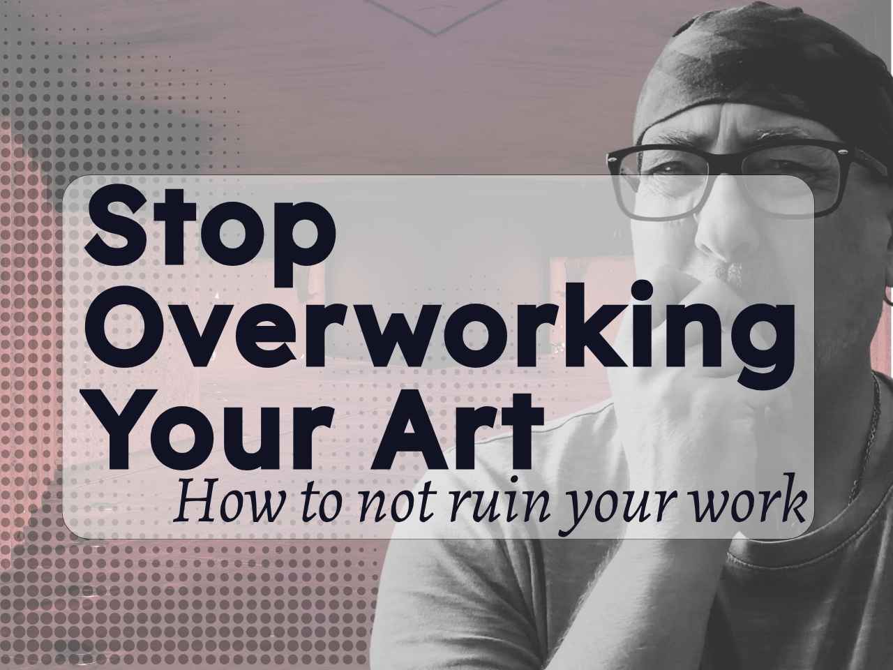 Stop Overworking Your Art: How to not ruin your work