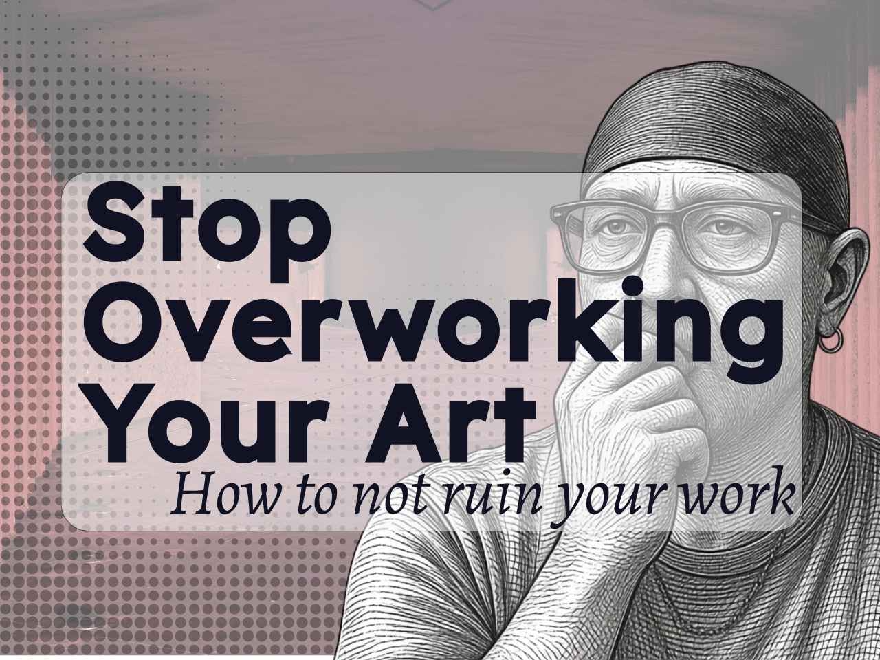 Stop Overworking Your Art: How to not ruin your work